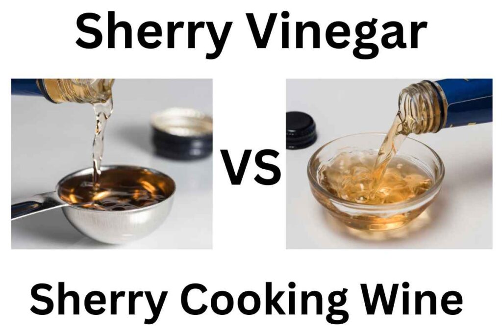 Sherry Vinegar vs Sherry Cooking Wine 5 Main Differences